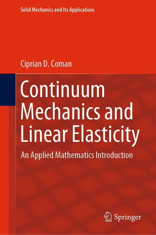 Book cover of Continuum Mechanics and Linear Elasticity: An Applied Mathematics Introduction (1st ed. 2020) (Solid Mechanics and Its Applications #238)