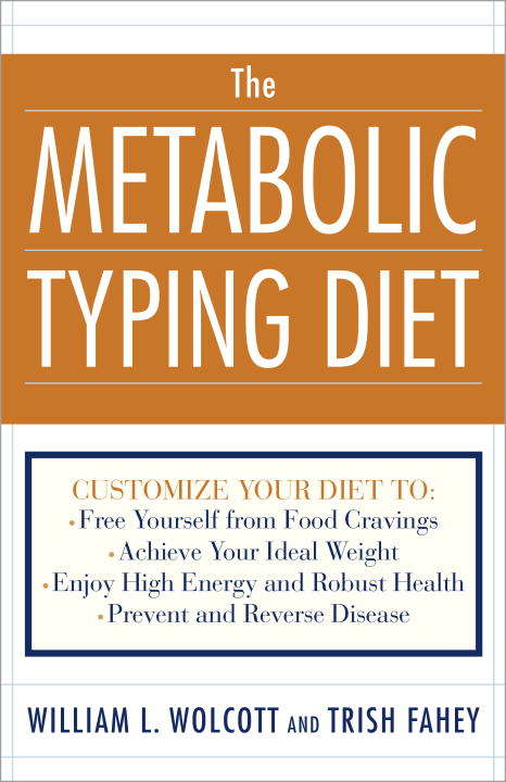 Book cover of The Metabolic Typing Diet: Customize Your Diet To:  Free Yourself from Food Cravings:  Achieve Your Ideal Weight;  Enjoy High Energy and Robust Health;  Prevent and Reverse Disease