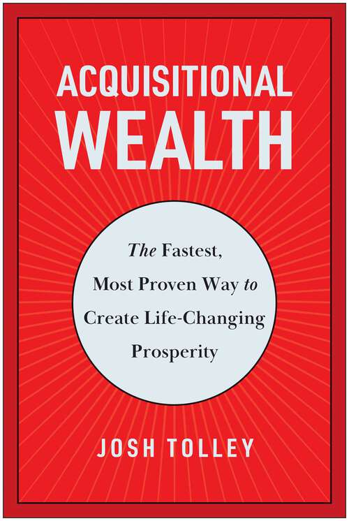 Book cover of Acquisitional Wealth: The Fastest, Most Proven Way to Create Life-Changing Prosperity