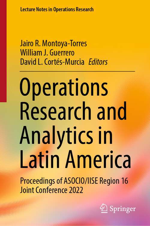 Book cover of Operations Research and Analytics in Latin America: Proceedings of ASOCIO/IISE Region 16 Joint Conference 2022 (1st ed. 2023) (Lecture Notes in Operations Research)