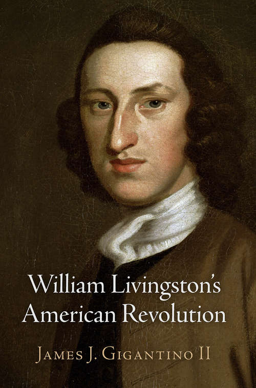 Book cover of William Livingston's American Revolution (Haney Foundation Series)