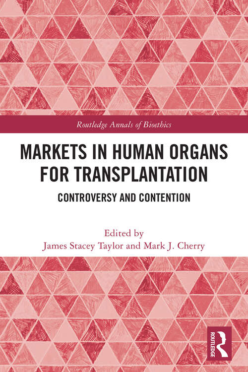 Book cover of Markets in Human Organs for Transplantation: Controversy and Contention (1) (Routledge Annals of Bioethics)
