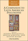 A Companion to Latin American Philosophy
