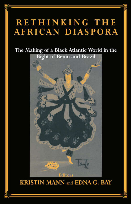 Rethinking the African Diaspora: The Making of a Black Atlantic World in the Bight of Benin and Brazil