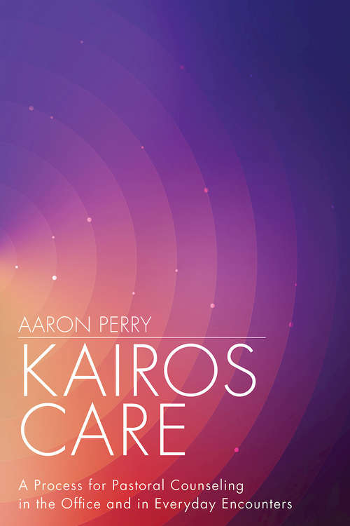 Book cover of Kairos Care: A Process for Pastoral Counseling in the Office and in Everyday Encounters