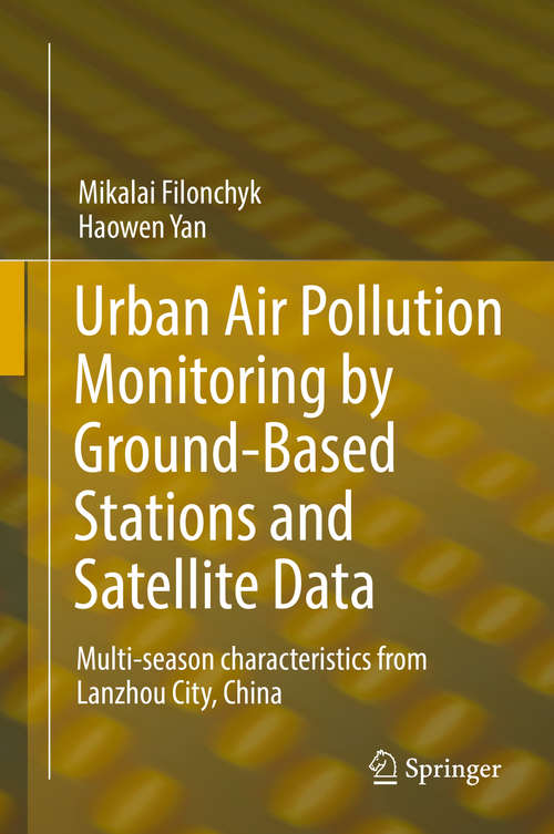 Book cover of Urban Air Pollution Monitoring by Ground-Based Stations and Satellite Data: Multi-season Characteristics From Lanzhou City, China (1st ed. 2019)