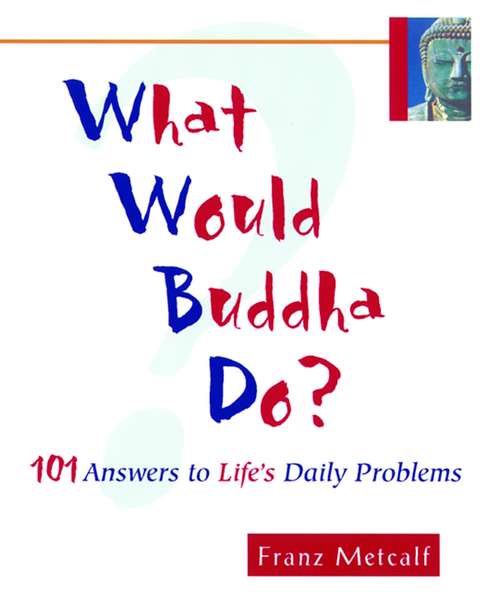 Book cover of What Would Buddha Do?: 101 Answers to Life's Daily Dilemmas