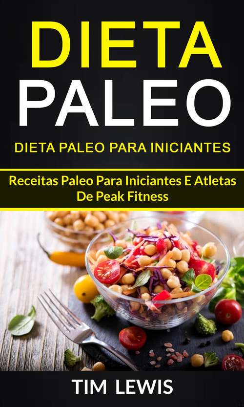 Dieta Paleo: Receitas Paleo para iniciantes e atletas de peak fitness