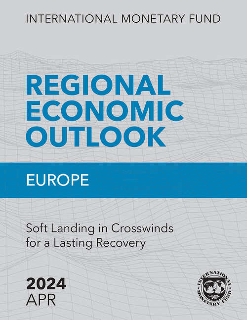 Book cover of Regional Economic Outlook, Europe, April 2024: Soft Landing in Crosswinds for a Lasting Recovery