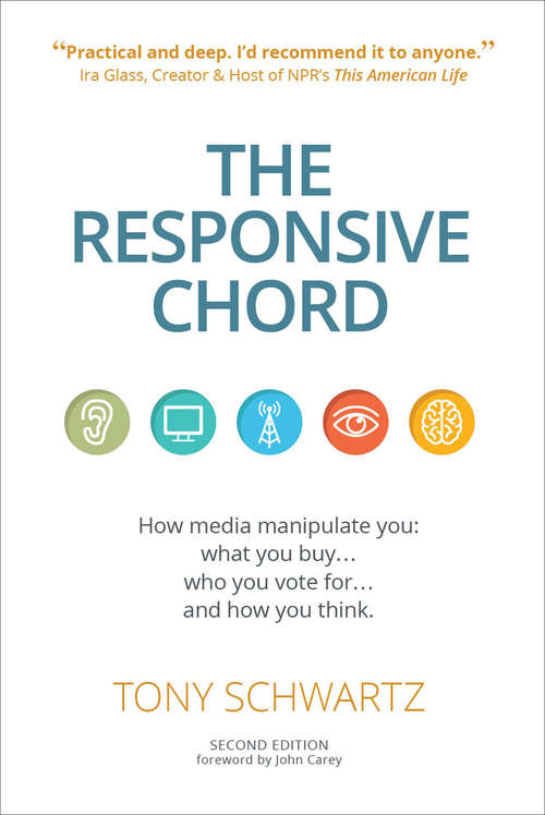 The Responsive Chord: How Media Manipulate You: What You Buy . . . Who You Vote For . . . and How You Think.