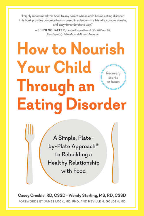 Book cover of How to Nourish Your Child Through an Eating Disorder: A Simple, Plate-by-plate Approach® To Rebuilding A Healthy Relationship With Food