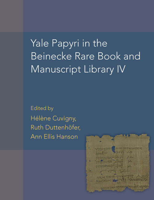 Yale Papyri in the Beinecke Rare Book and Manuscript Library IV (American Studies in Papyrology #55)