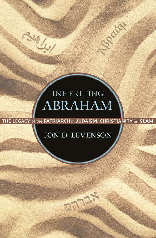 Book cover of Inheriting Abraham: The Legacy of the Patriarch in Judaism, Christianity, and Islam (Library of Jewish Ideas #3)