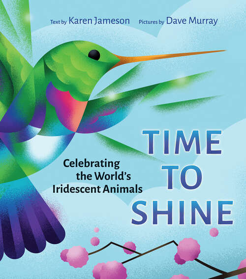 Book cover of Time to Shine: Celebrating the World’s Iridescent Animals