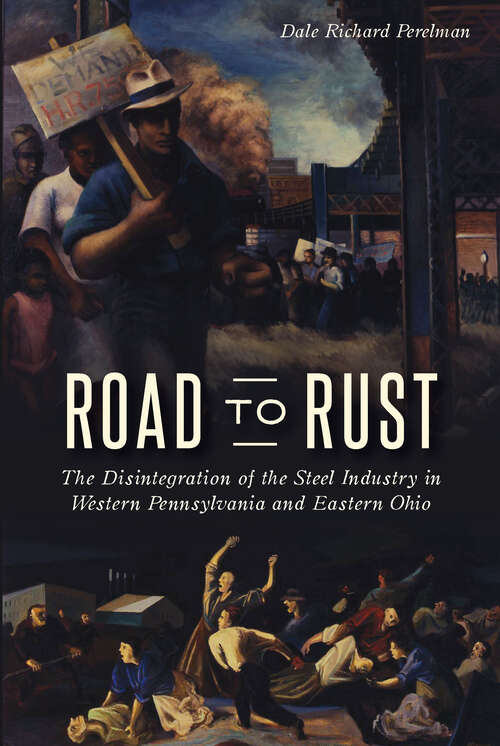 Book cover of Road to Rust: The Disintegration of the Steel Industry in Western Pennsylvania and Eastern Ohio