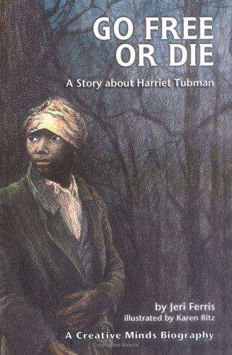 Book cover of Go Free or Die: A Story about Harriet Tubman