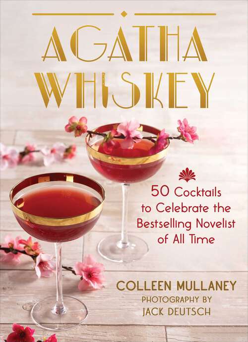 Book cover of Agatha Whiskey: 50 Cocktails to Celebrate the Bestselling Novelist of All Time