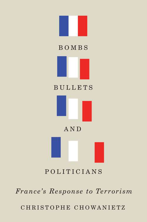 Book cover of Bombs, Bullets, and Politicians: France’s Response to Terrorism (2) (Human Dimensions in Foreign Policy, Military Studies, and Security Studies)
