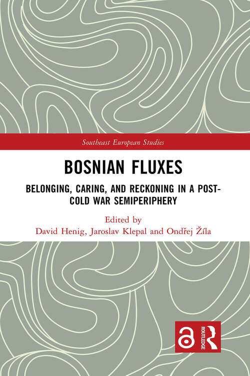 Book cover of Bosnian Fluxes: Belonging, Caring, and Reckoning in a Post-Cold War Semiperiphery (1) (Southeast European Studies)