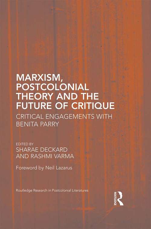 Marxism, Postcolonial Theory, and the Future of Critique: Critical Engagements with Benita Parry (Routledge Research in Postcolonial Literatures)