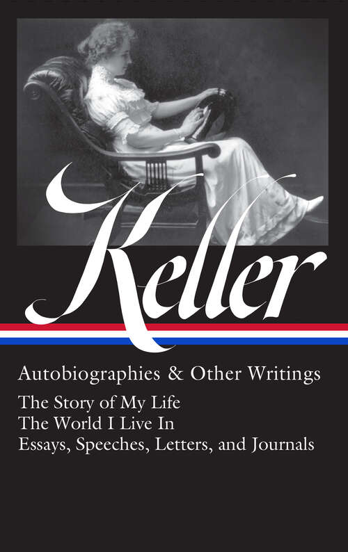 Book cover of Helen Keller (LOA #378): The Story of My Life / The World I Live In / Essays, Speeches, Letters, and Jour nals