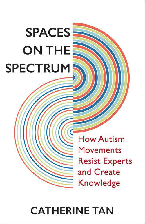 Book cover of Spaces on the Spectrum: How Autism Movements Resist Experts and Create Knowledge