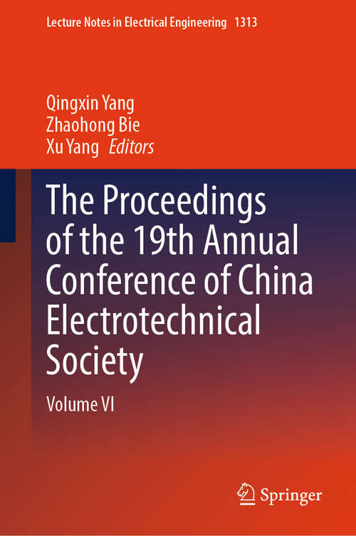 Book cover of The Proceedings of the 19th Annual Conference of China Electrotechnical Society: Volume VI (Lecture Notes in Electrical Engineering #1313)