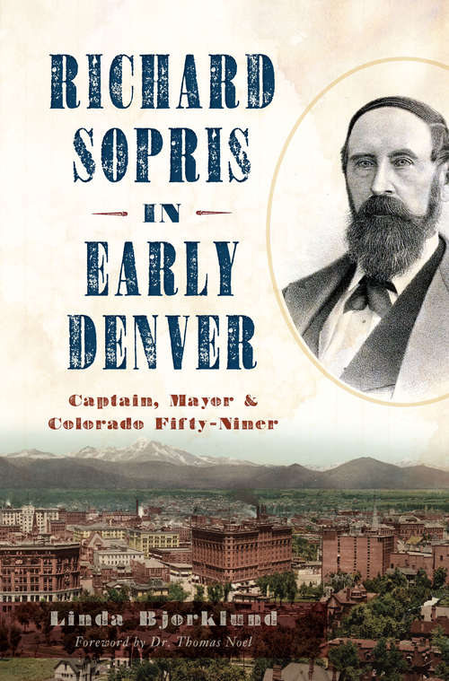 Book cover of Richard Sopris in Early Denver: Captain, Mayor & Colorado Fifty-Niner
