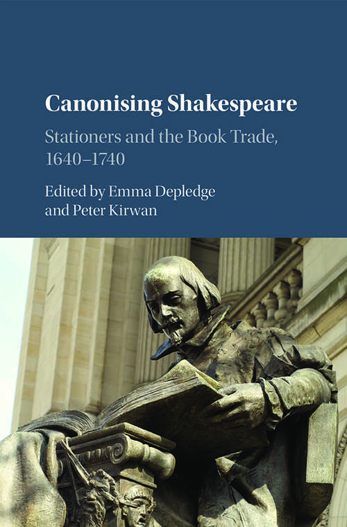 Canonising Shakespeare: Stationers and the Book Trade, 1640–1740