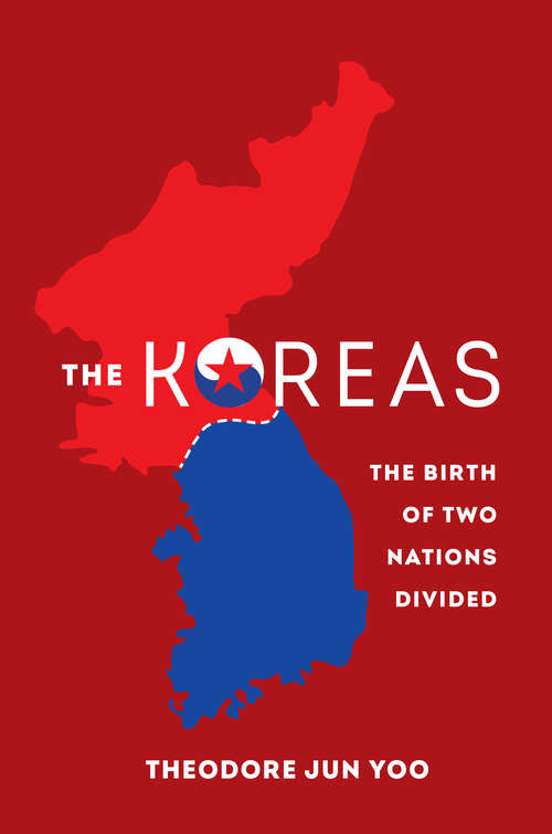 The Koreas: The Birth of Two Nations Divided