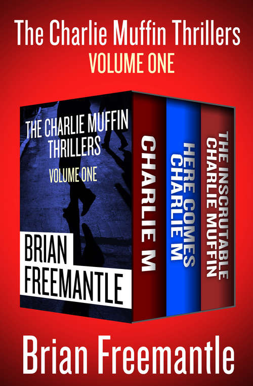 Book cover of The Charlie Muffin Thrillers Volume One: Charlie M, Here Comes Charlie M, and The Inscrutable Charlie Muffin (The Charlie Muffin Thrillers)