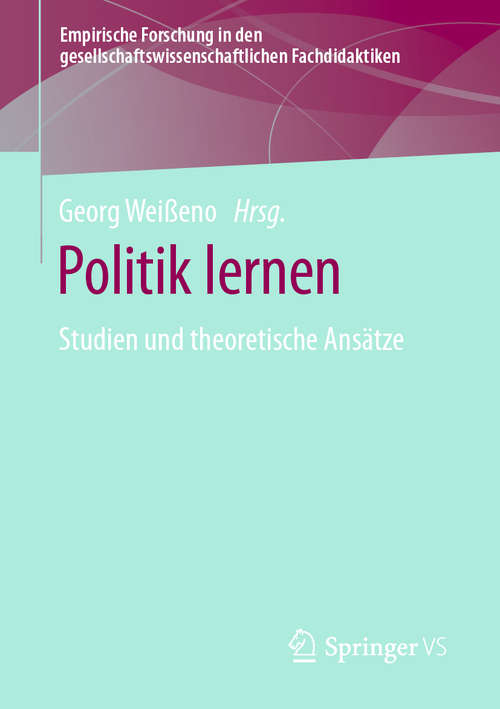 Book cover of Politik lernen: Studien und theoretische Ansätze (1. Aufl. 2019) (Empirische Forschung in den gesellschaftswissenschaftlichen Fachdidaktiken)