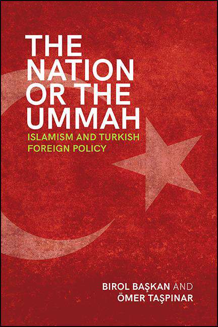 Book cover of The Nation or the Ummah: Islamism and Turkish Foreign Policy