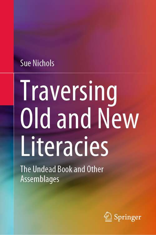 Traversing Old and New Literacies: The Undead Book and Other Assemblages