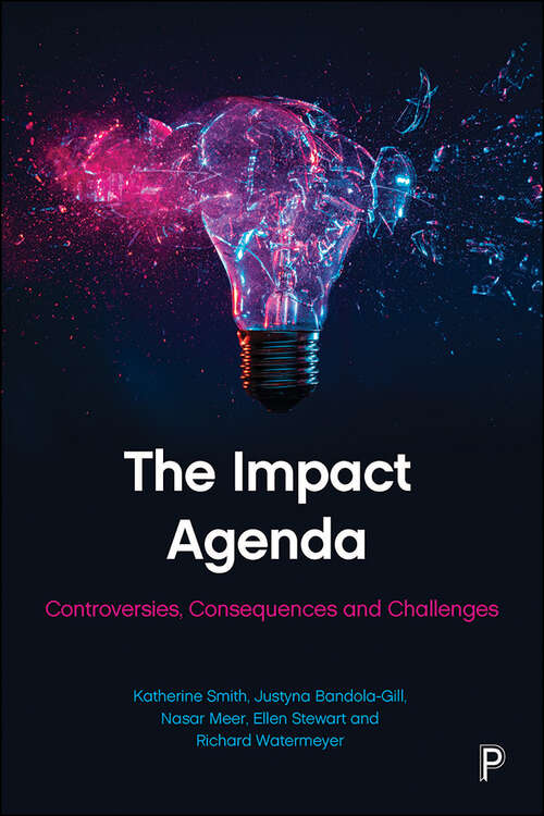 The Impact Agenda: Controversies, Consequences and Challenges