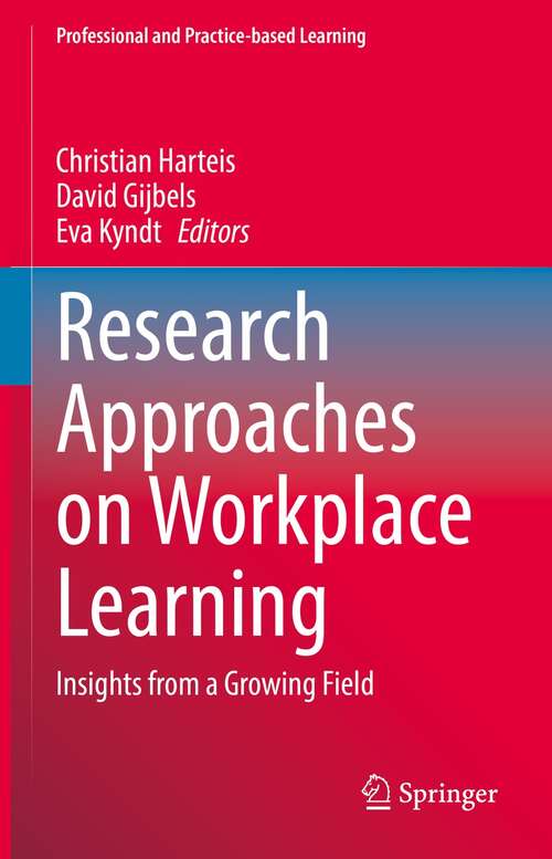 Research Approaches on Workplace Learning: Insights from a Growing Field (Professional and Practice-based Learning #31)