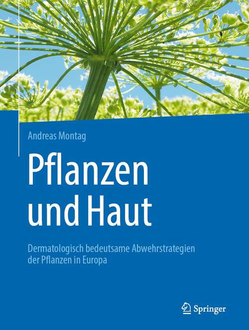 Book cover of Pflanzen und Haut: Dermatologisch bedeutsame Abwehrstrategien der Pflanzen in Europa (1. Aufl. 2023)