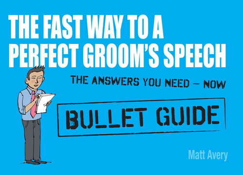 Book cover of The Fast Way to a Perfect Groom's Speech: Bullet Guides