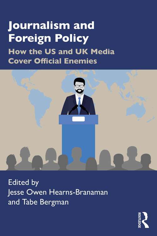Book cover of Journalism and Foreign Policy: How the US and UK Media Cover Official Enemies