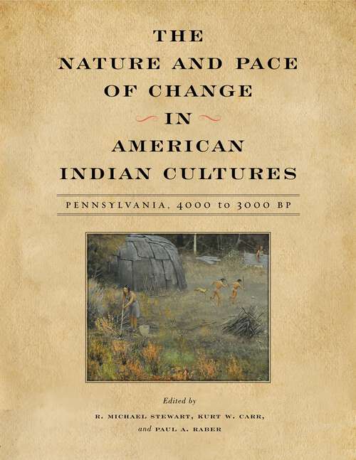 Book cover of The Nature and Pace of Change in American Indian Cultures: Pennsylvania, 4000 to 3000 BP (Recent Research in Pennsylvania Archaeology #4)