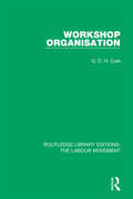 Workshop Organisation: Economic And Social History Of The World War (Routledge Library Editions: The Labour Movement #8)