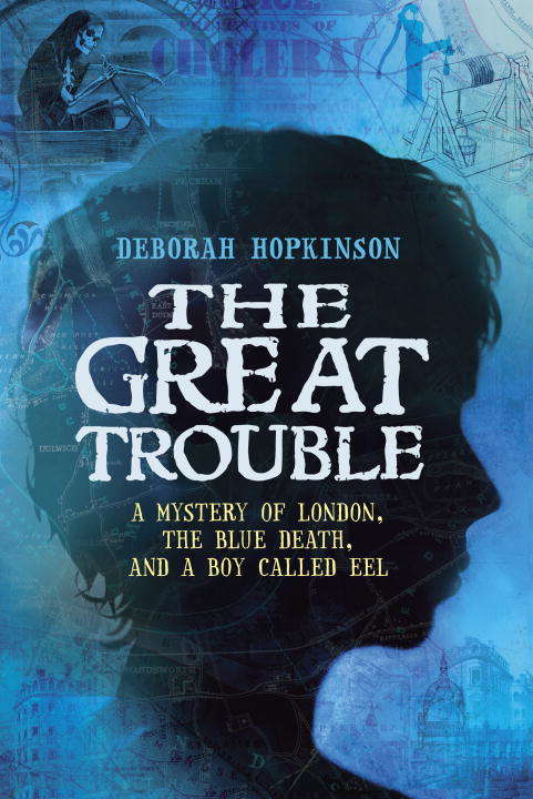Book cover of The Great Trouble: A Mystery of London, the Blue Death, and a Boy Called Eel