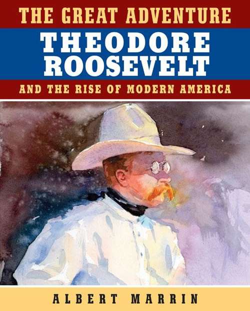 Book cover of The Great Adventure: Theodore Roosevelt and the Rise of Modern America