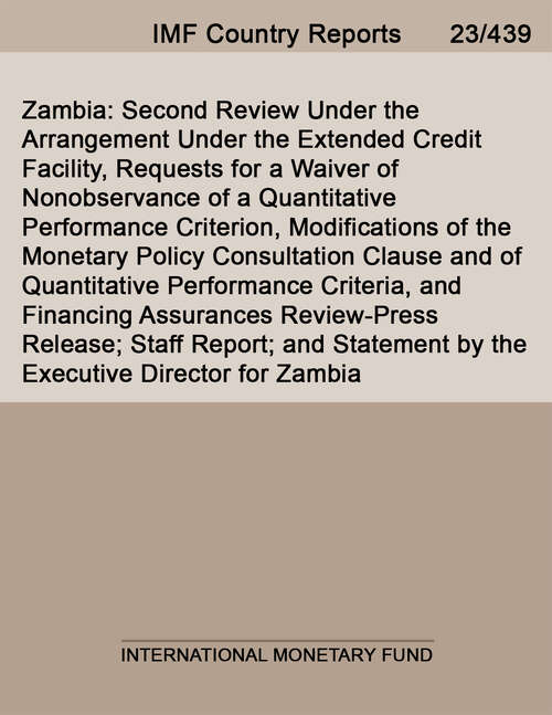 Book cover of Zambia: Second Review Under The Arrangement Under The Extended Credit Facility, Requests For A Waiver Of Nonobservance Of A Quantitative Performance Criterion, Modifications Of The Monetary Policy Consultation Clause And Of Quantitative Performance Criteria, And Financing Assurances Review-press Release; Staff Report; And Statement By The Executive Director For Zambia (Imf Staff Country Reports)