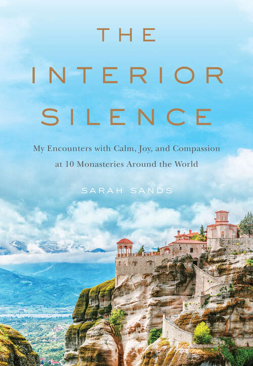 Book cover of The Interior Silence: My Encounters with Calm, Joy, and Compassion at 10 Monasteries Around the World