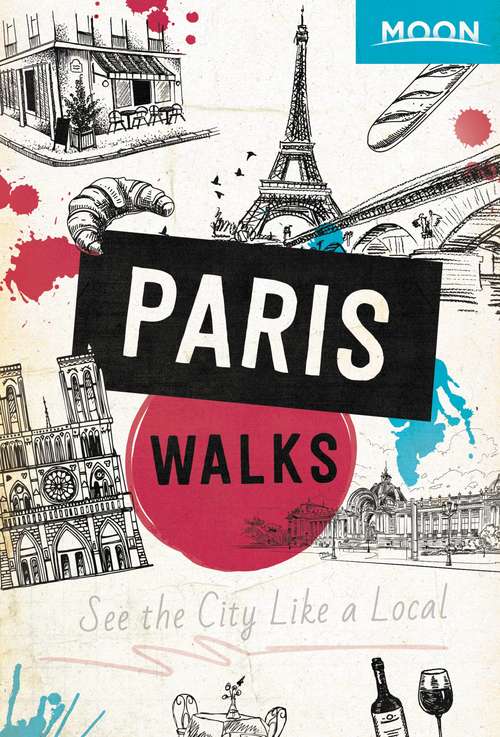 Book cover of Moon Paris Walks: See the City Like a Local (Travel Guide)