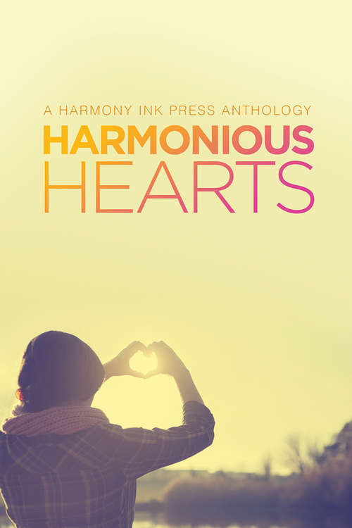 Harmonious Hearts - Stories from the 2014 Young Author Challenge (Harmony Ink Press - Young Author Challenge #1)