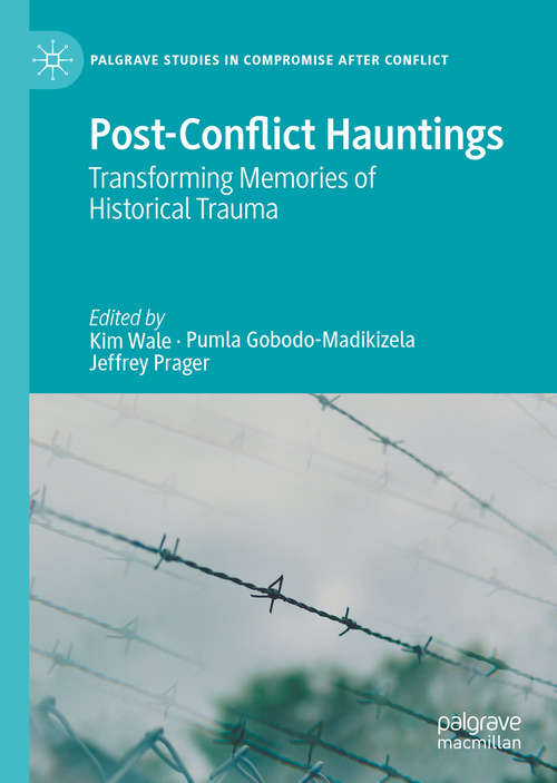 Book cover of Post-Conflict Hauntings: Transforming Memories of Historical Trauma (1st ed. 2020) (Palgrave Studies in Compromise after Conflict)