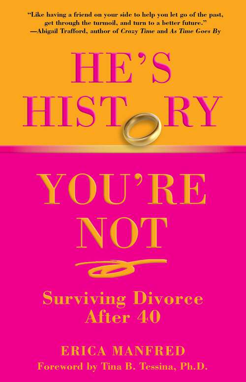 Book cover of He's History, You're Not: Surviving Divorce After 40 (1st Edition)