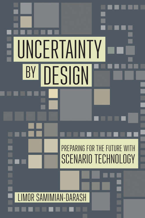 Book cover of Uncertainty by Design: Preparing for the Future with Scenario Technology (Expertise: Cultures and Technologies of Knowledge)